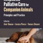 Hospice and Palliative Care for Companion Animals: Principles and Practice, 2nd Edition