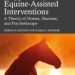 How Change Happens in Equine-Assisted Interventions, A Theory of Horses, Humans, and Psychotherapy