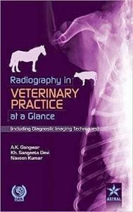Radiography in Veterinary Practice At a Glance Including Diagnostic Imaging Techniques by A. K. Gangwar