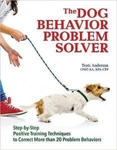 The Dog Behavior Problem Solver: Step-by-Step Positive Training Techniques to Correct More than 20 Problem Behaviors