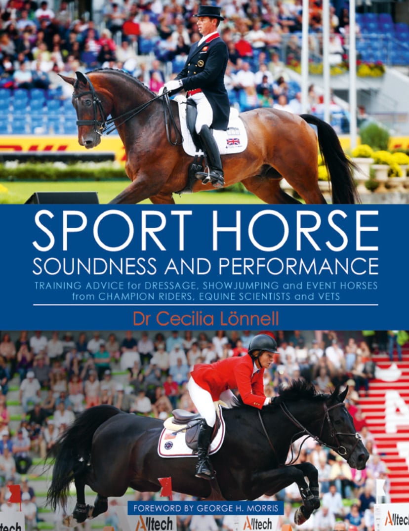 Sport Horse Soundness And Performance: Training Advice For Dressage, Showjumping And Event Horses From Champion Riders, Equine Scientists And Vets