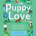 Puppy Love: An Illustrated Guide to Picking Your Perfect Canine Companion