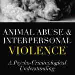 Animal Abuse and Interpersonal Violence: A Psycho-Criminological Understanding