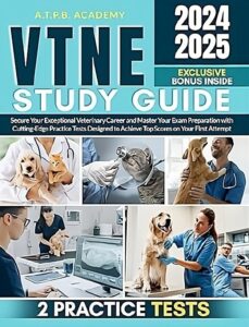 VTNE Study Guide: Secure Your Exceptional Veterinary Career and Master Your Exam Preparation with Cutting-Edge Practice Tests Designed to Achieve Top Scores on Your First Attempt