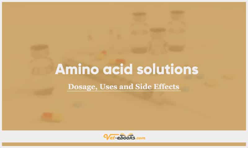 Amino acid solutions: Uses, Dosage and Side Effects