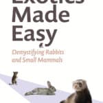 Exotics Made Easy: Demystifying Rabbits and Small Mammals