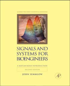 Signals and Systems for Bioengineers A MATLAB®-Based Introduction, Second Edition (2012)