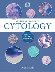 The Busy Vet's Guide to Cytology: What Do All the Blobs Mean?