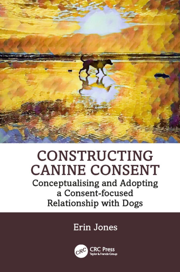 Constructing Canine Consent: Conceptualising and adopting a consent-focused relationship with dogs