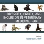 Diversity, Equity, and Inclusion in Veterinary Medicine, Part II