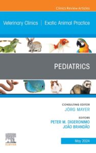 Pediatrics, An Issue of Veterinary Clinics of North America_ Exotic Animal Practice