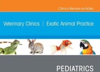 Pediatrics, An Issue Of Veterinary Clinics Of North America_ Exotic Animal Practice