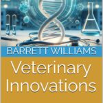Veterinary Innovations Barrett Williams PDF