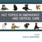 Hot Topics in Emergency and Critical Care, An Issue of Veterinary Clinics of North America: Small Animal Practice Hot Topics in Emergency and Critical Care, An Issue of Veterinary Clinics of North America – Small Animal Practice