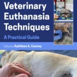 Veterinary Euthanasia Techniques: A Practical Guide, 2nd Edition