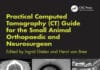 Practical Computed Tomography (Ct) Guide For The Small Animal Orthopaedic And Neurosurgeon Cover